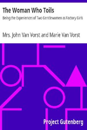 [Gutenberg 15218] • The Woman Who Toils / Being the Experiences of Two Gentlewomen as Factory Girls